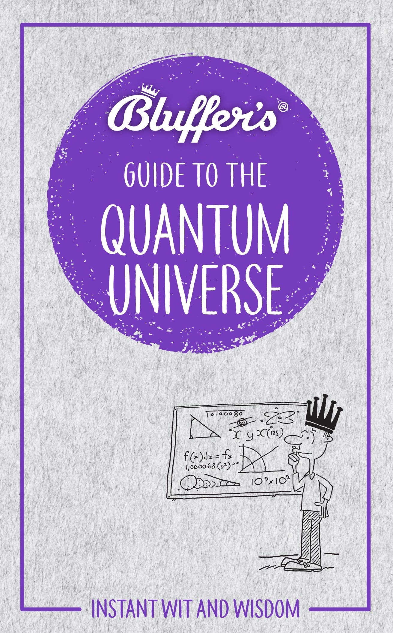 Bluffers Guide to the Quantum Universe: Instant Wit and Wisdom (Bluffers Guides)