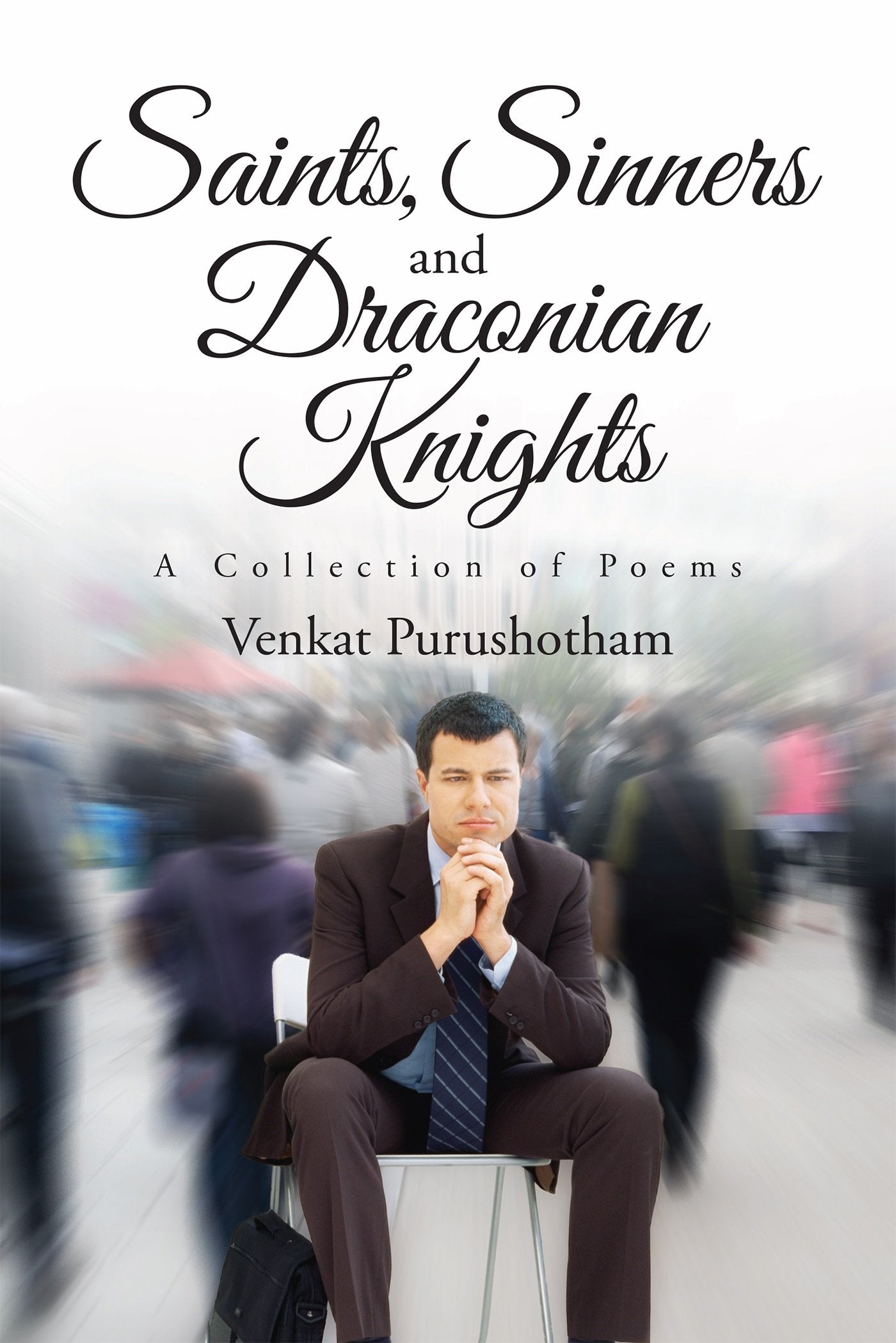Saints,Sinners and Draconian Knights:A Collection of Poems
