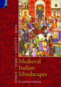 MEDIEVAL INDIAN MINDSCAPES: Space, Time, Society, Man