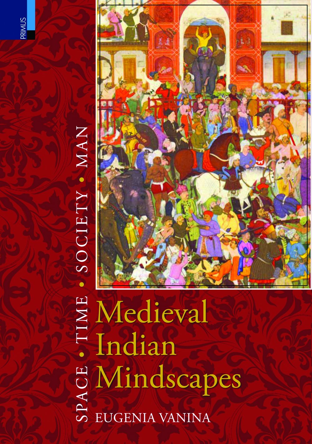 MEDIEVAL INDIAN MINDSCAPES: Space, Time, Society, Man