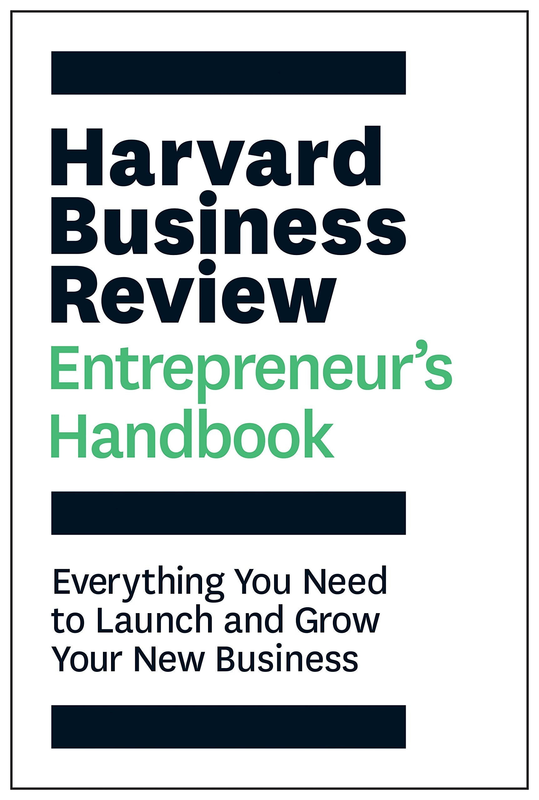 The Harvard Business Review Entrepreneurs Handbook: Everything You Need to Launch and Grow Your New Business