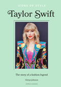 Icons of Style  Taylor Swift: The story of a fashion legend (Icons of Style, 4)