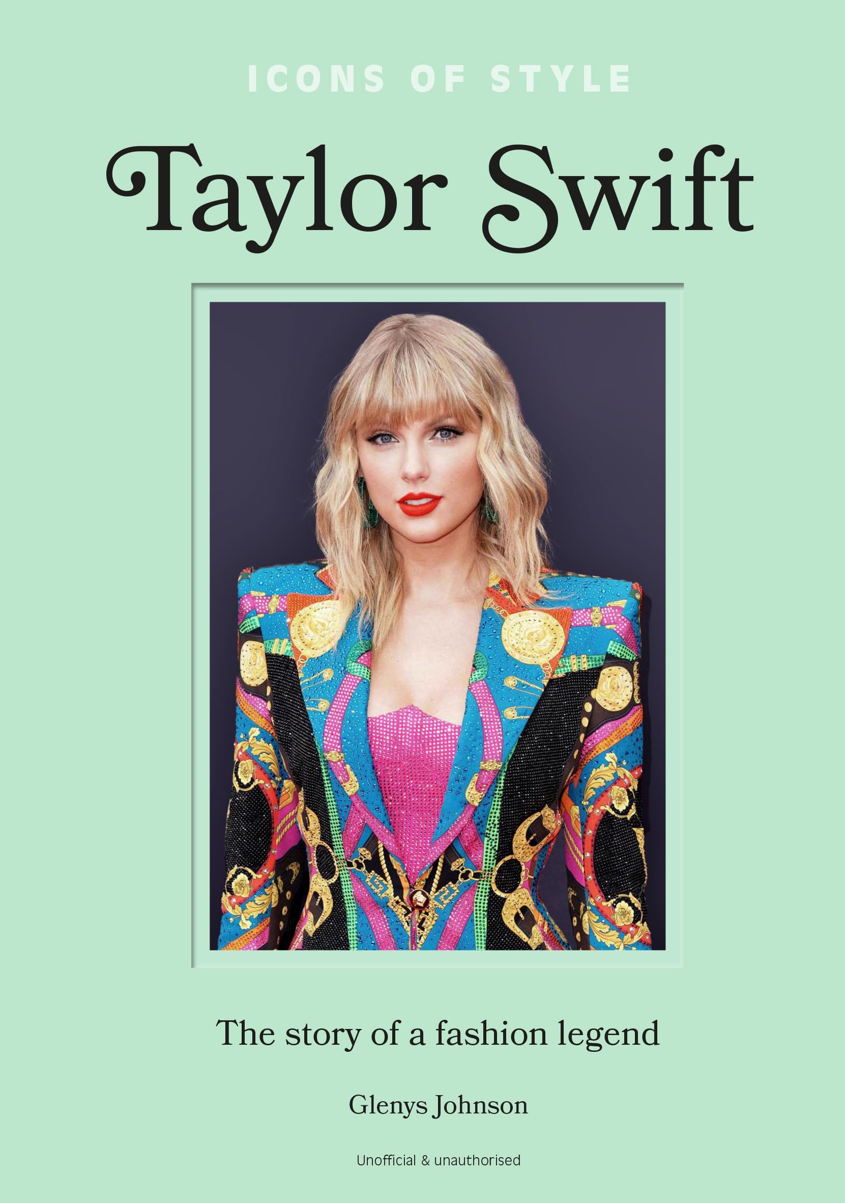 Icons of Style  Taylor Swift: The story of a fashion legend (Icons of Style, 4)