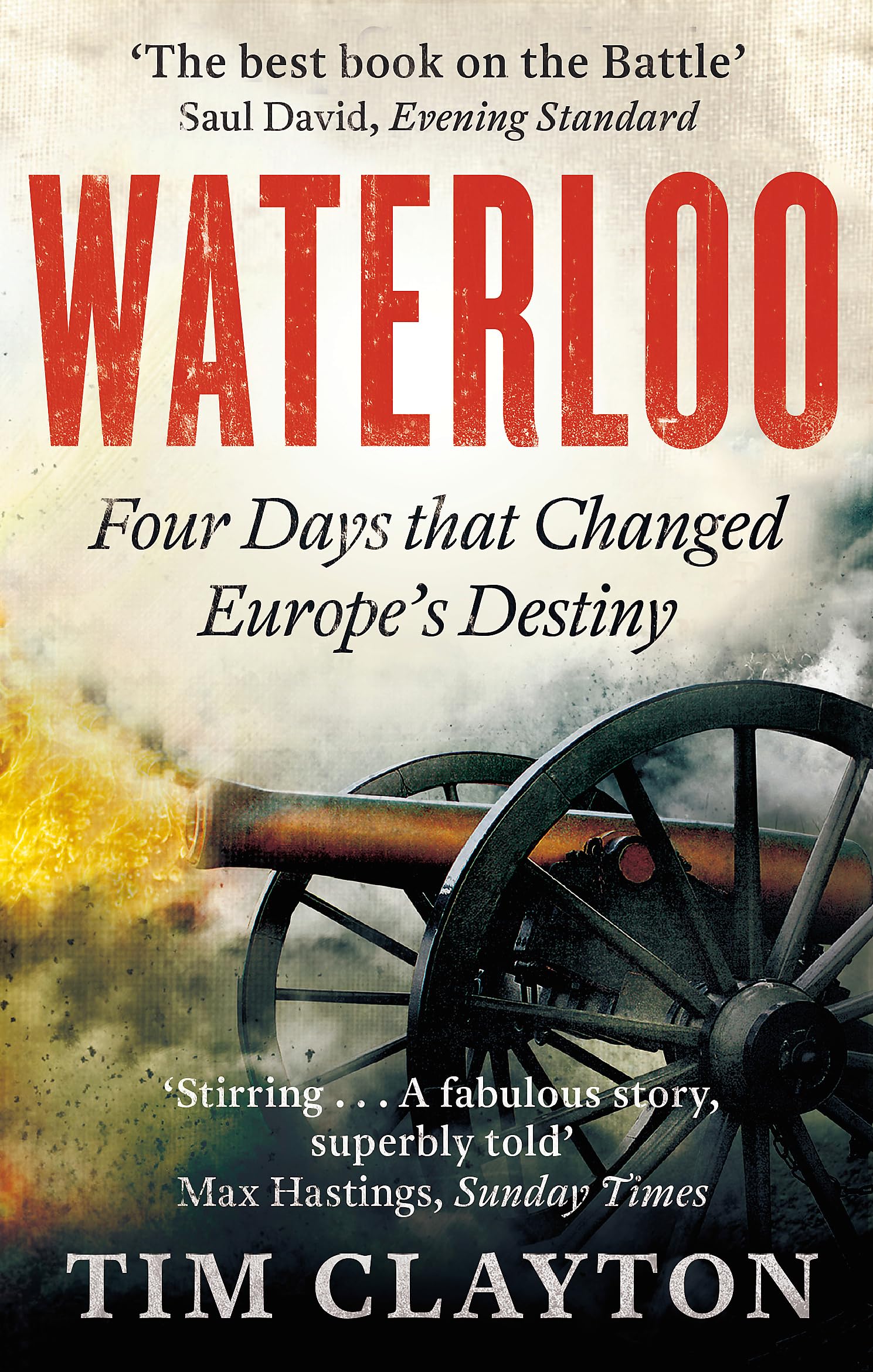 Waterloo Four Days that Changed Europes Destiny /anglais