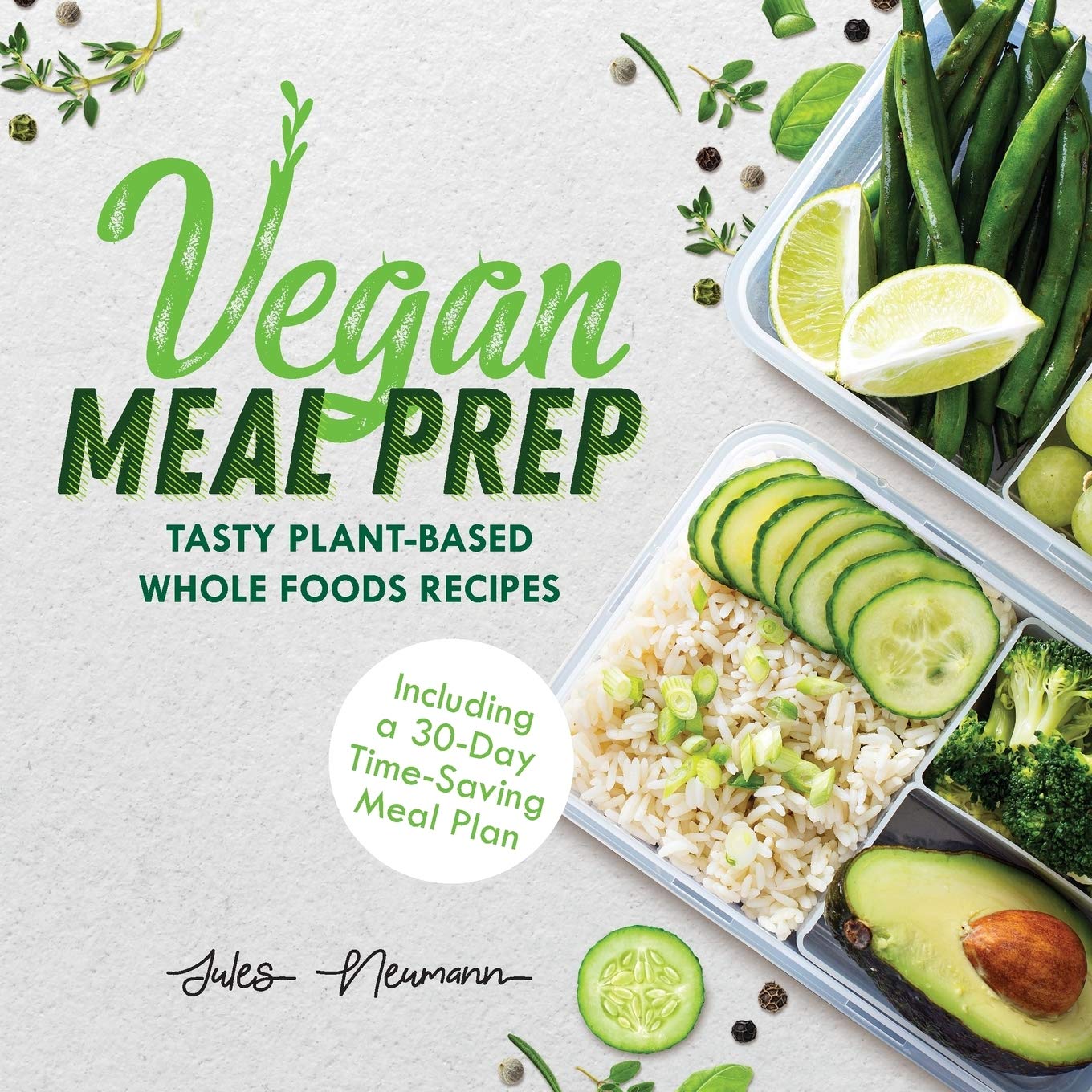 Vegan Meal Prep: Tasty PlantBased Whole Foods Recipes (Including a 30Day TimeSaving Meal Plan), 2nd Edition (Healthy Weight L