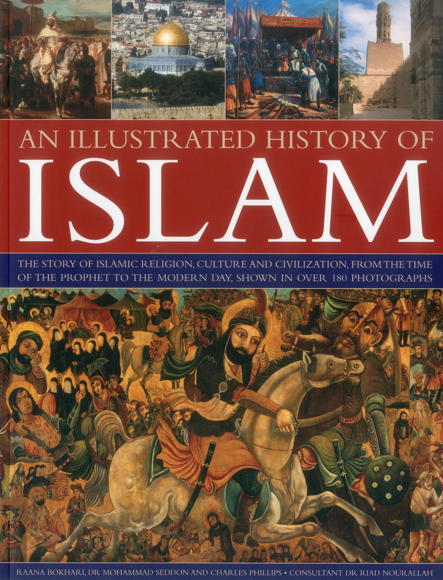 An Illustrated History of Islam: The story of Islamic religion, culture and civilization, from the time of the Prophet to the mo