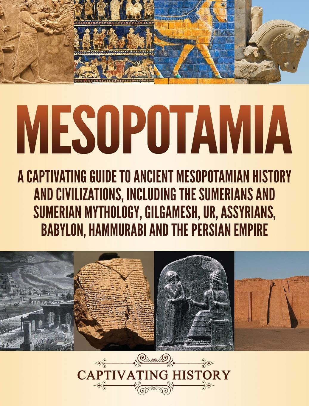 Mesopotamia: A Captivating Guide to Ancient Mesopotamian History and Civilizations, Including the Sumerians and Sumerian Mytholo