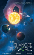 They Changed the World: CopernicusBrunoGalileo: A Graphic Biography (Campfire Graphic Novels)