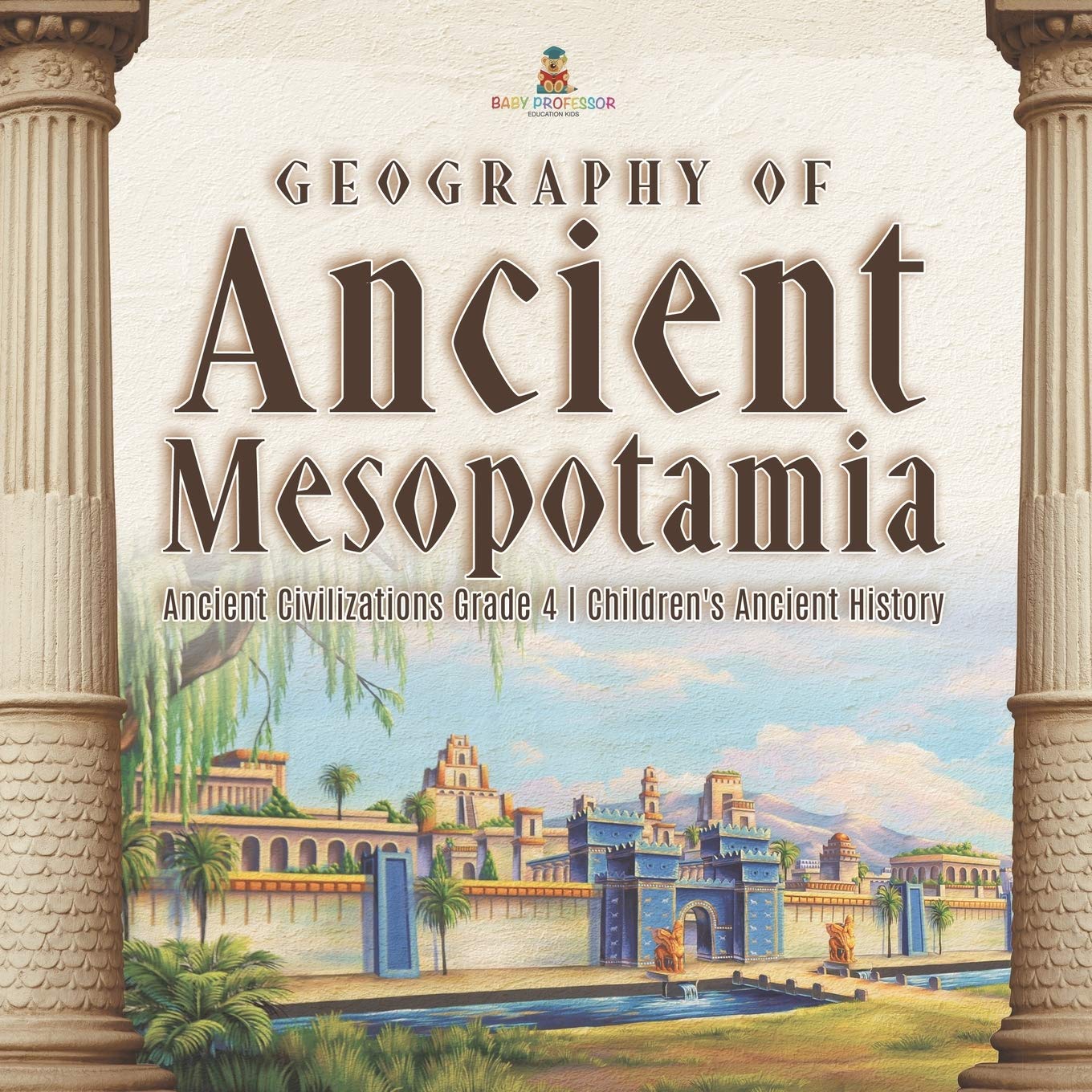 Geography of Ancient Mesopotamia Ancient Civilizations Grade 4 Childrens Ancient History