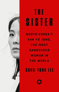 The Sister: North Koreas Kim Yo Jong, the Most Dangerous Woman in the World