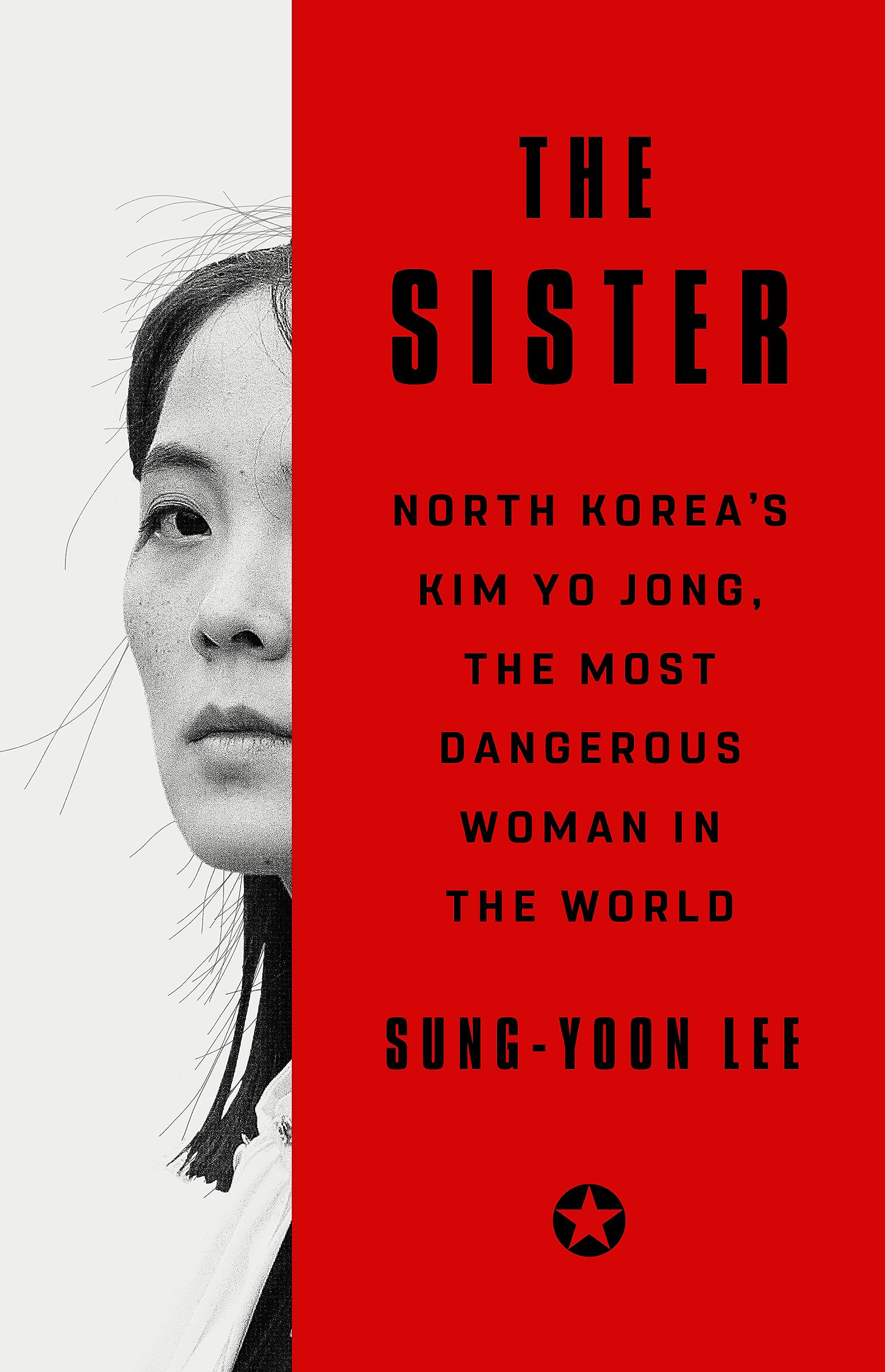 The Sister: North Koreas Kim Yo Jong, the Most Dangerous Woman in the World