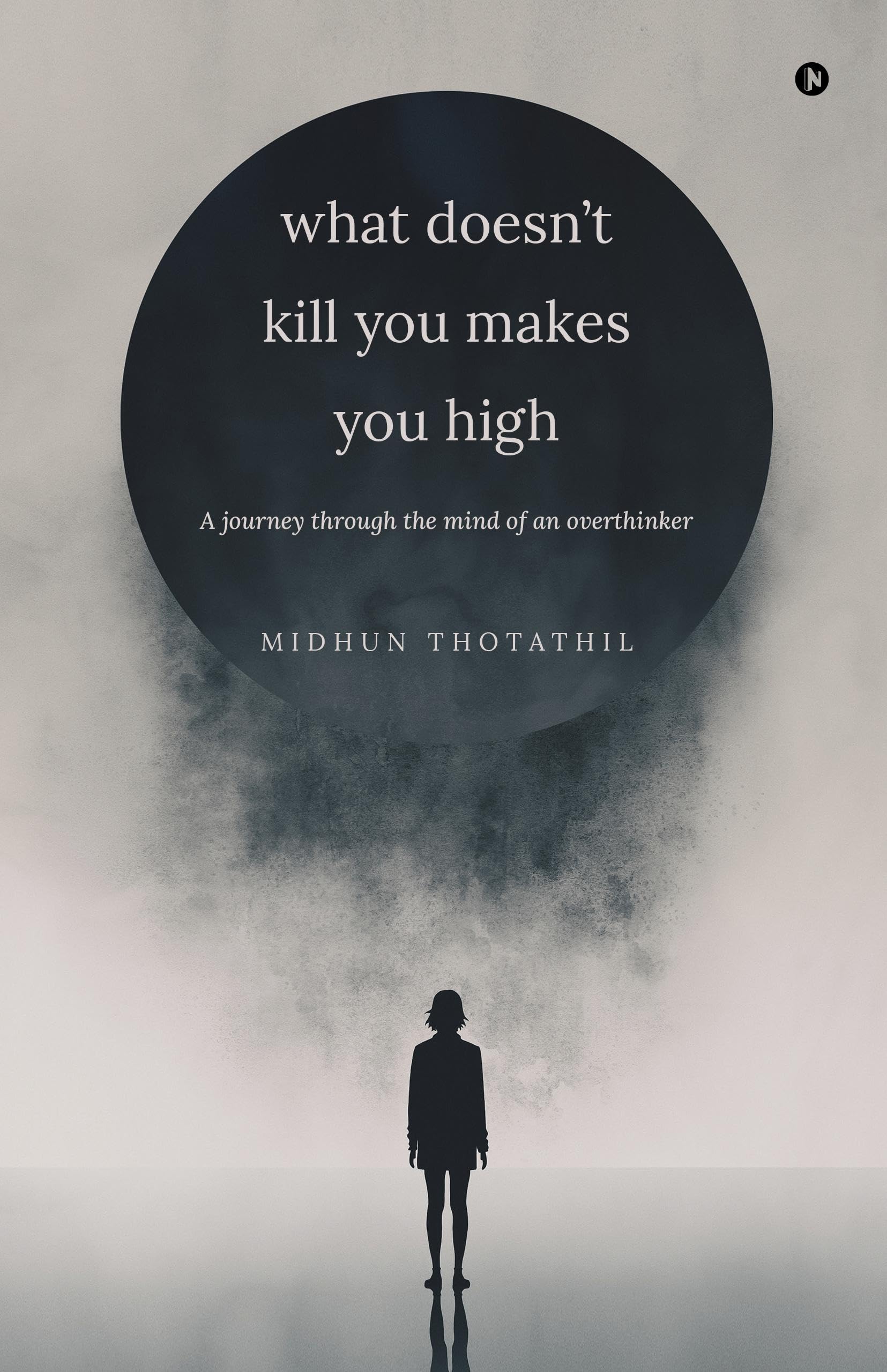 What doesnt kill you makes you high: A journey through the mind of an overthinker