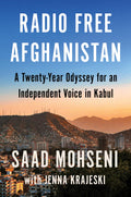 Radio Free Afghanistan: A TwentyYear Odyssey for an Independent Voice in Kabul