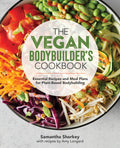 The Vegan Bodybuilders Cookbook: Essential Recipes and Meal Plans for PlantBased Bodybuilding