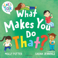Bloomsbury Education What Makes You Do That? A Lets Talk picture book to help children understand their behaviour and emotions.