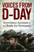 VOICES FROM DDAY: EYEWITNESS ACCOUNTS FROM THE BATTLES OF NORMANDY