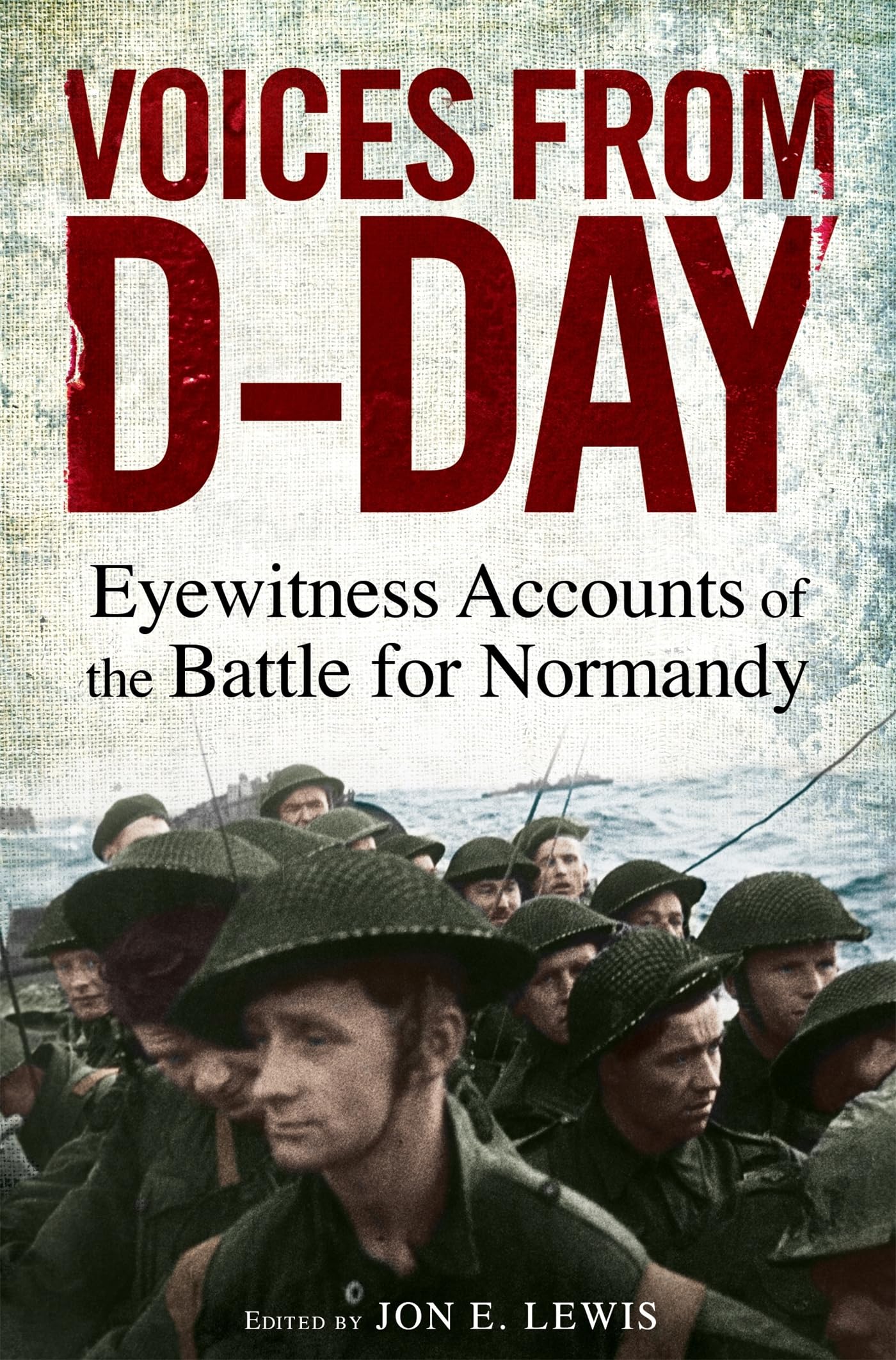 VOICES FROM DDAY: EYEWITNESS ACCOUNTS FROM THE BATTLES OF NORMANDY