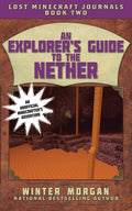 An Explorers Guide to the Nether: Lost Minecraft Journals, Book Two (Lost Minecraft Journals Series)