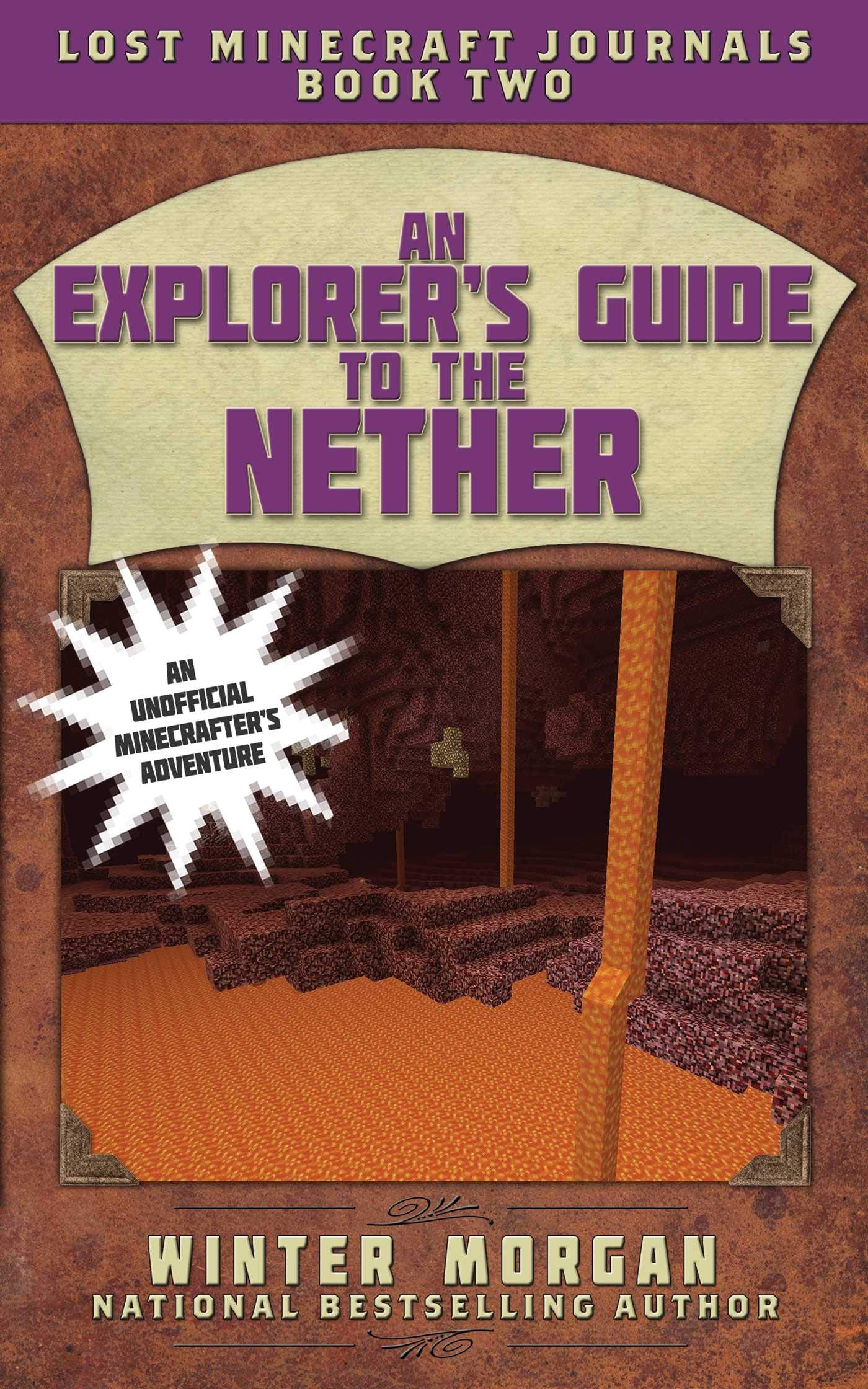 An Explorers Guide to the Nether: Lost Minecraft Journals, Book Two (Lost Minecraft Journals Series)