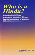 Who is a Hindu? Hindu Revivalist Views of Animism, Buddhism, Sikhism, and Other Offshoots of Hinduism