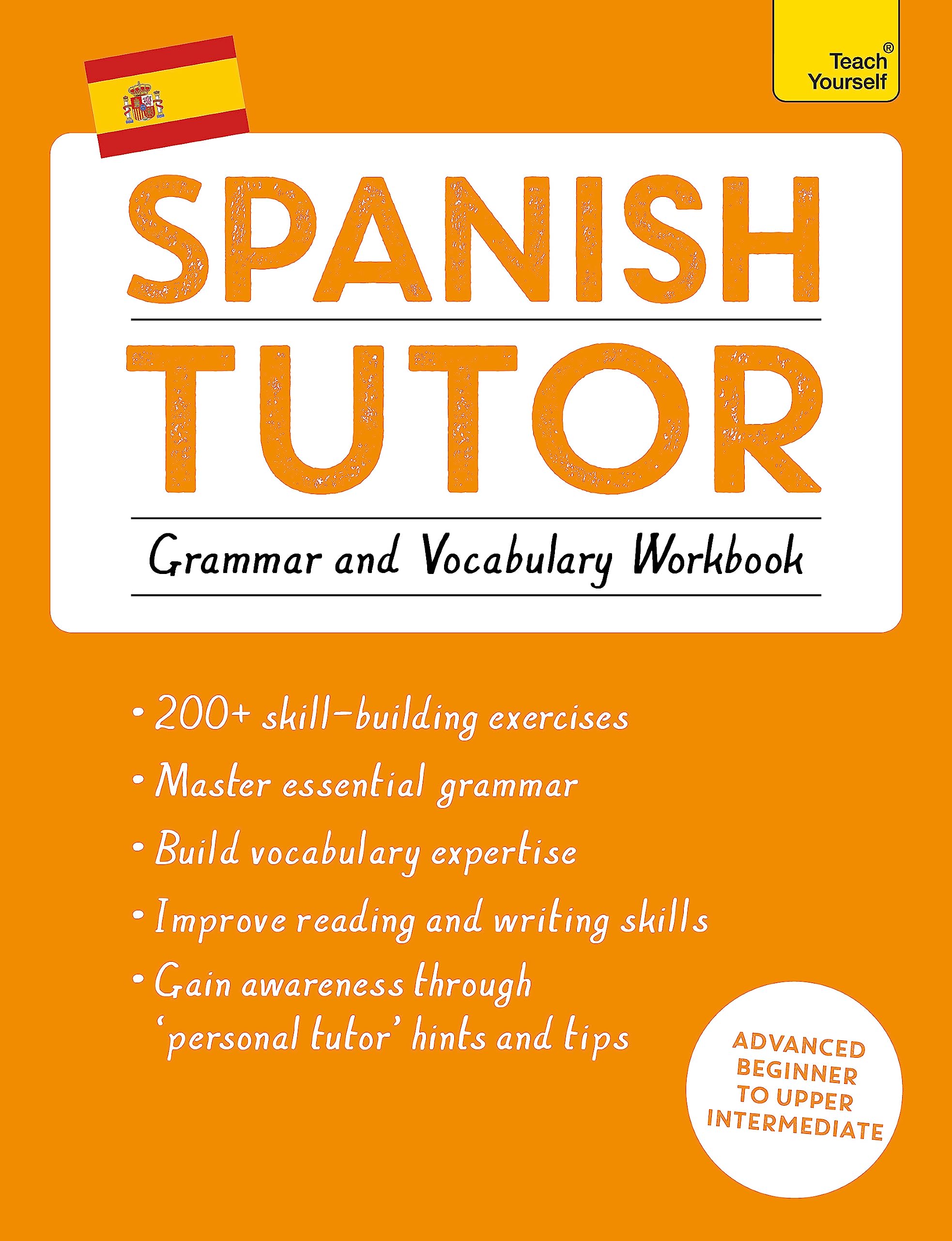Spanish Tutor: Grammar and Vocabulary Workbook (Learn Spanish with Teach Yourself): Advanced beginner to upper intermediate cour