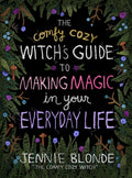 The Comfy Cozy Witch?s Guide to Making Magic in Your Everyday Life