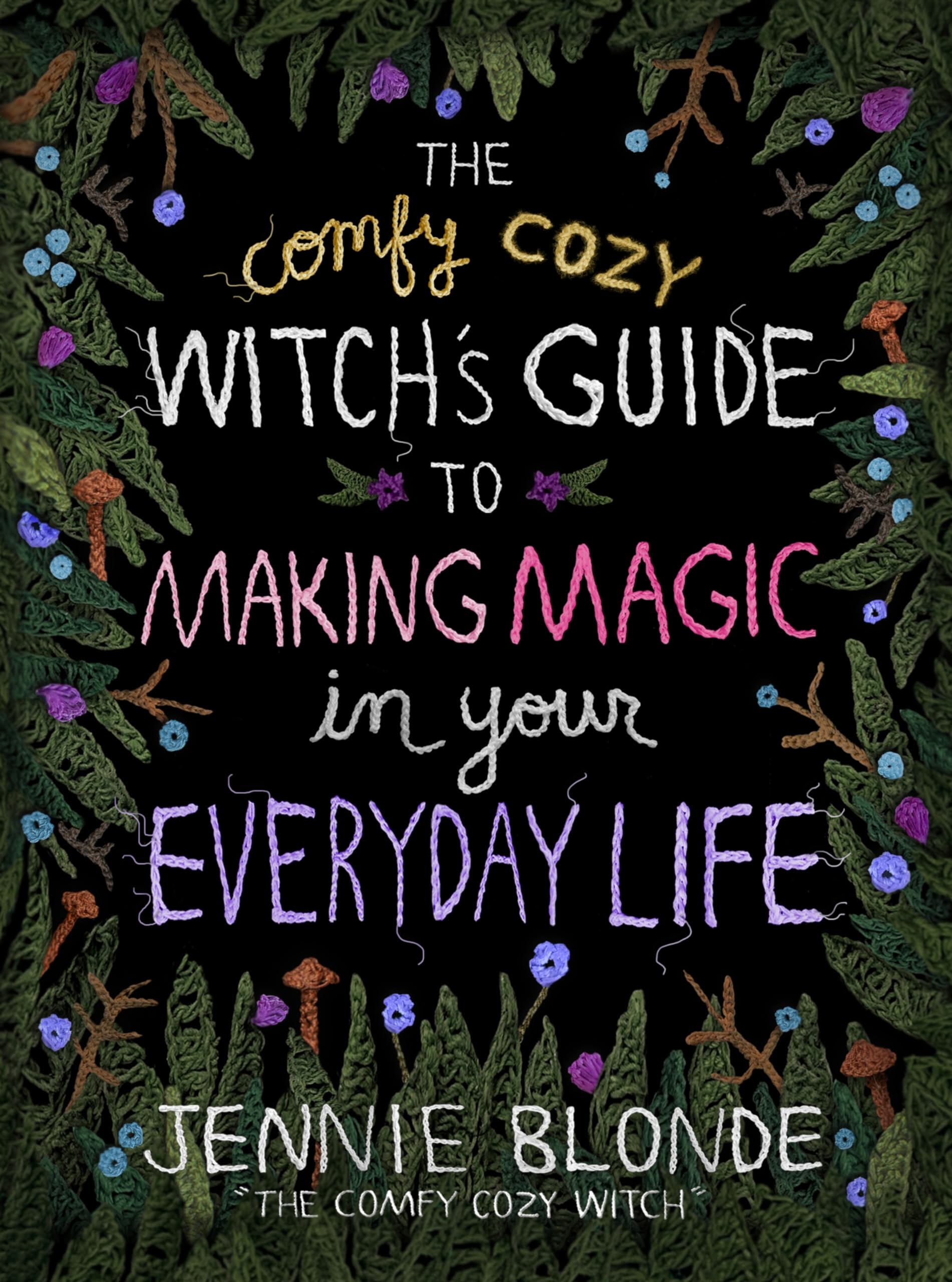 The Comfy Cozy Witch?s Guide to Making Magic in Your Everyday Life