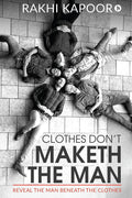 Clothes DonT Maketh The Man : Reveal The Man Beneath The Clothes