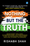 Nothing But the Truth: The journey to meeting, and mastering life lessons from some of Indias most powerful people