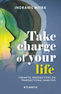 Take Charge of Your Life: Vedantic Perspectives on Transactional Analysis
