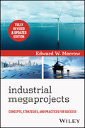Industrial Megaprojects: Concepts, Strategies, and Practices for Success