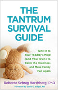 The Tantrum Survival Guide: Tune In to Your Toddlers Mind (and Your Own) to Calm the Craziness and Make Family Fun Again