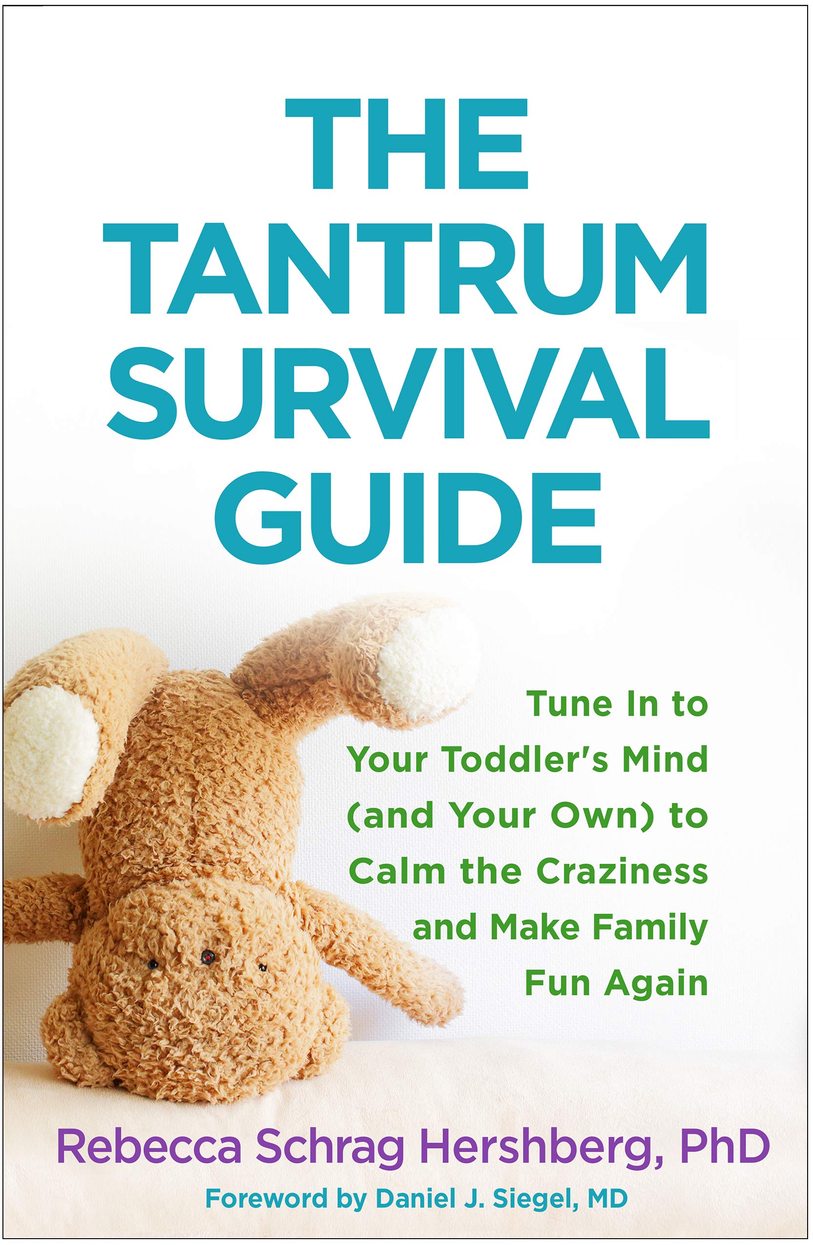 The Tantrum Survival Guide: Tune In to Your Toddlers Mind (and Your Own) to Calm the Craziness and Make Family Fun Again