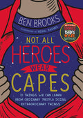 NOT ALL HEROES WEAR CAPES