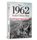 The 1962 IndiaChina War: Declassified Documents, Political Secrets, and the Inside Story They Never Told the Nation  Book in En