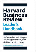Harvard Business Review Leaders Handbook: Make an Impact, Inspire Your Organization, and Get to the Next Level (HBR Handbooks)