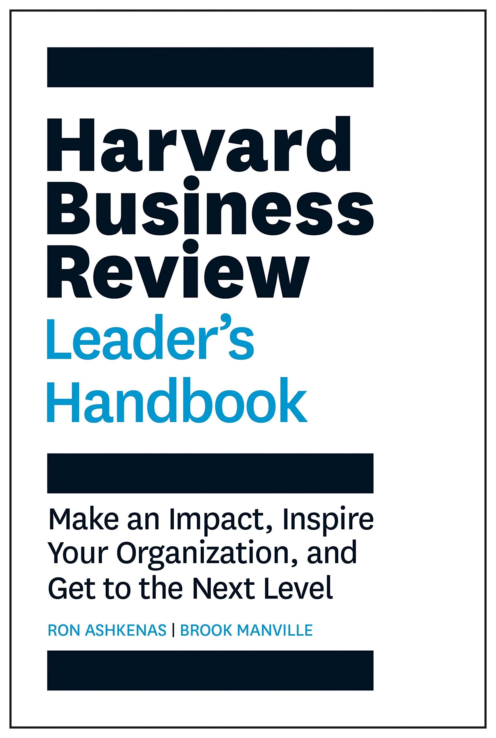 Harvard Business Review Leaders Handbook: Make an Impact, Inspire Your Organization, and Get to the Next Level (HBR Handbooks)
