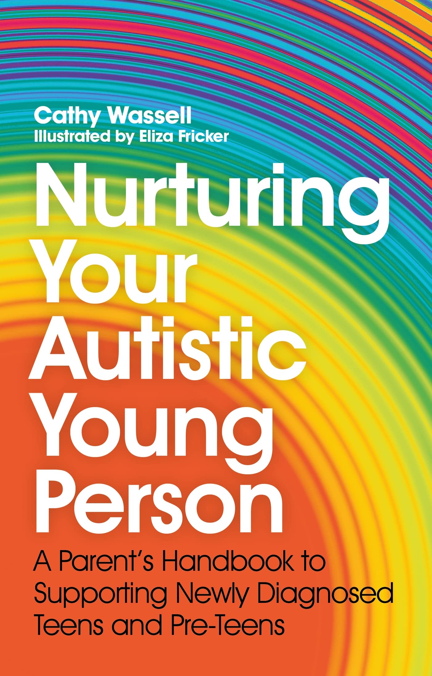 Nurturing Your Autistic Young Person: A Parents Handbook to Supporting Newly Diagnosed Teens and PreTeens