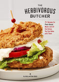 The Herbivorous Butcher Cookbook: 75+ Recipes for PlantBased Meats and All the Dishes You Can Make with Them