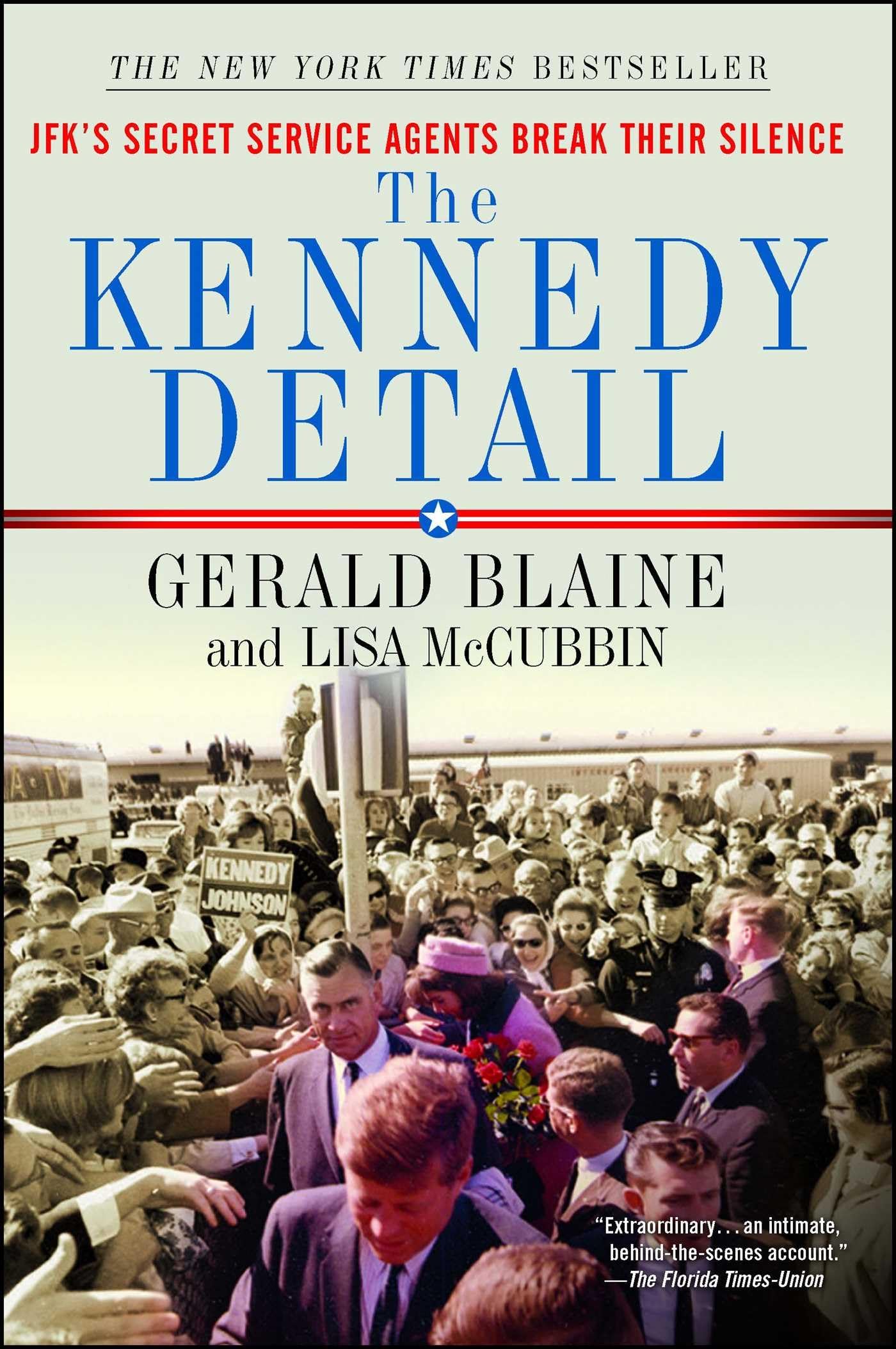 The Kennedy Detail: JFKs Secret Service Agents Break Their Silence