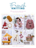 French Knitting: 40 Fast And Fun ICord Creations Using A Mini Knitting Mill