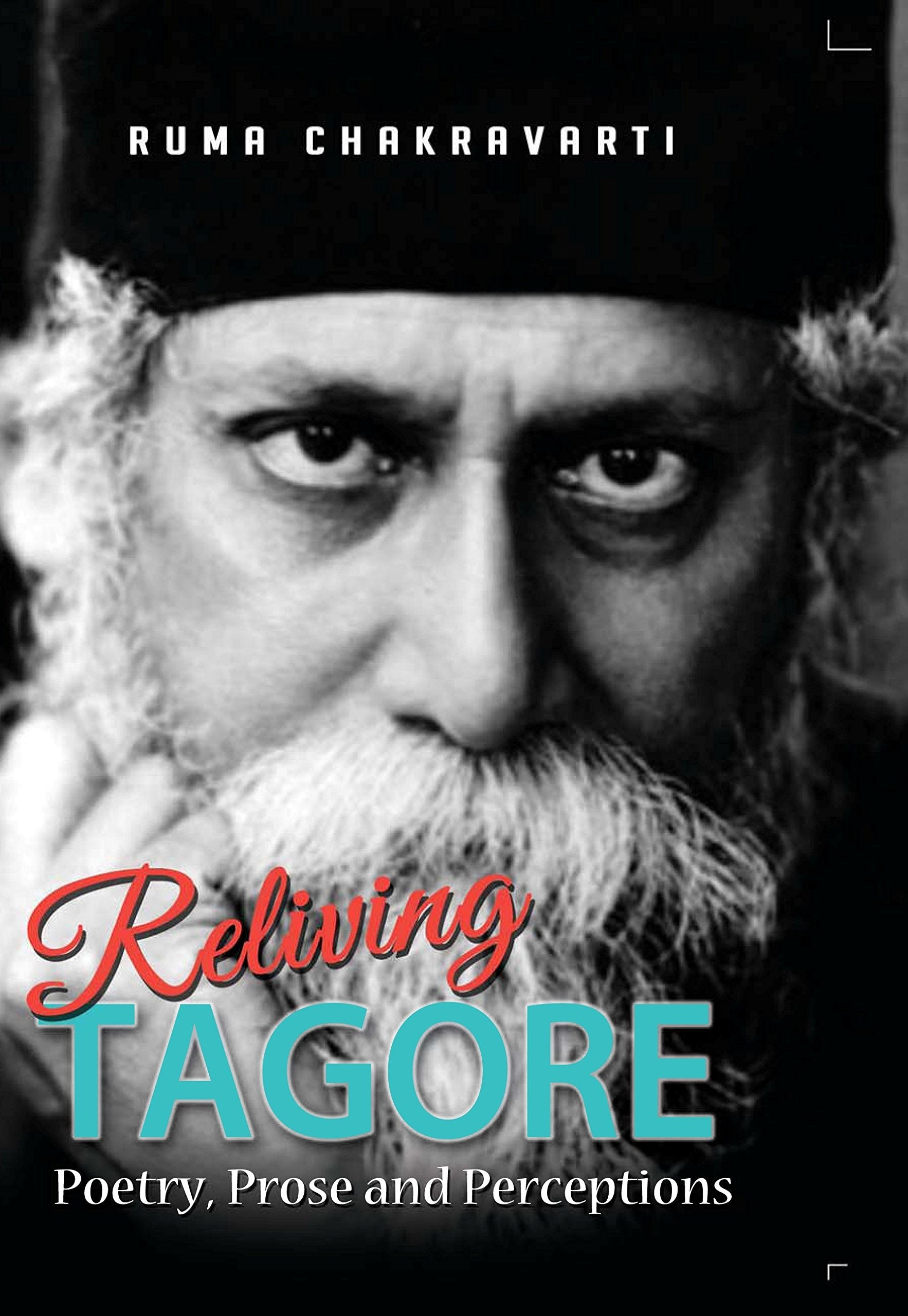 Reliving Tagore Poetry, Prose and Perceptions