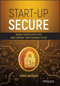 StartUp Secure: Baking Cybersecurity into Your Company from Founding to Exit