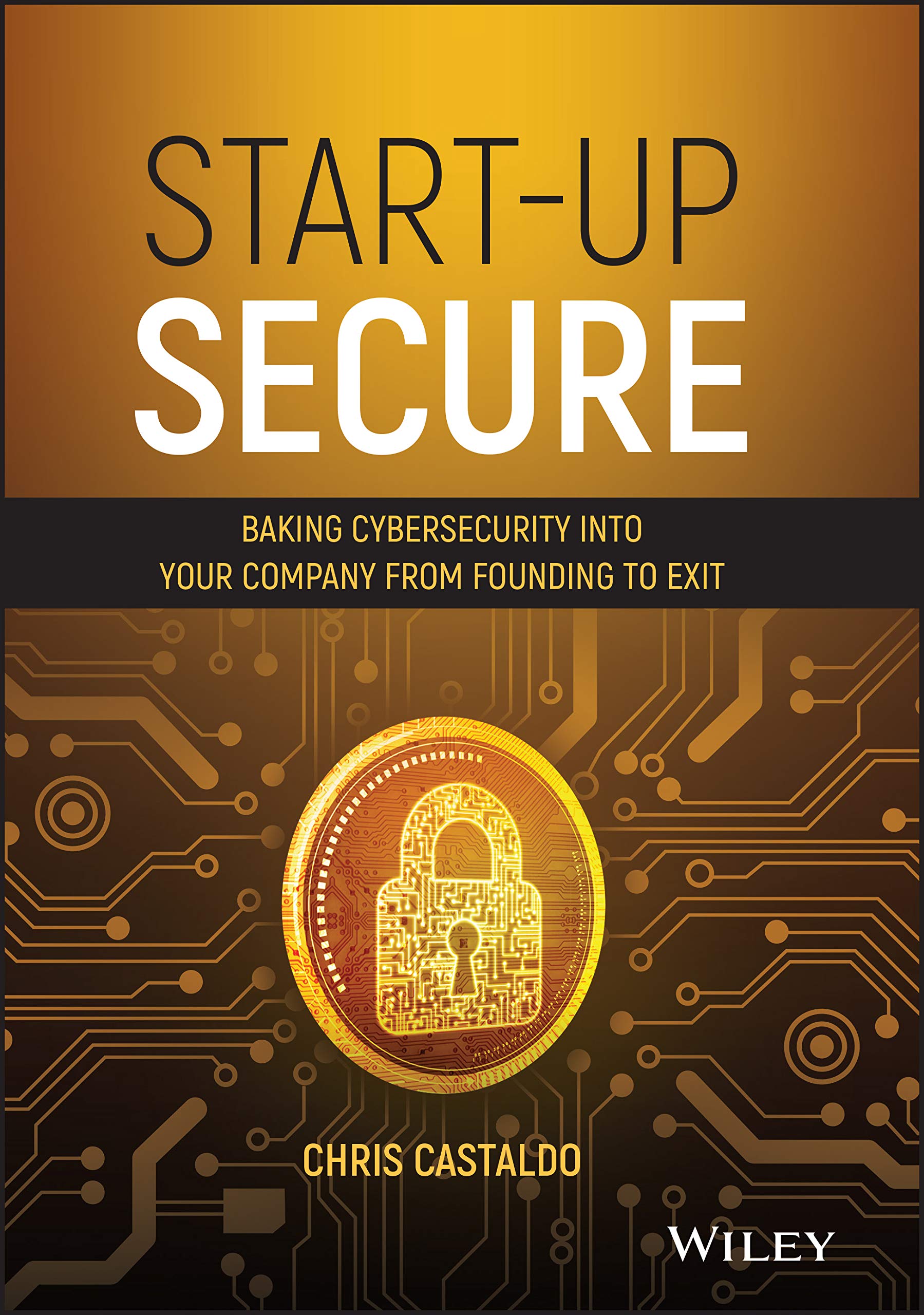 StartUp Secure: Baking Cybersecurity into Your Company from Founding to Exit