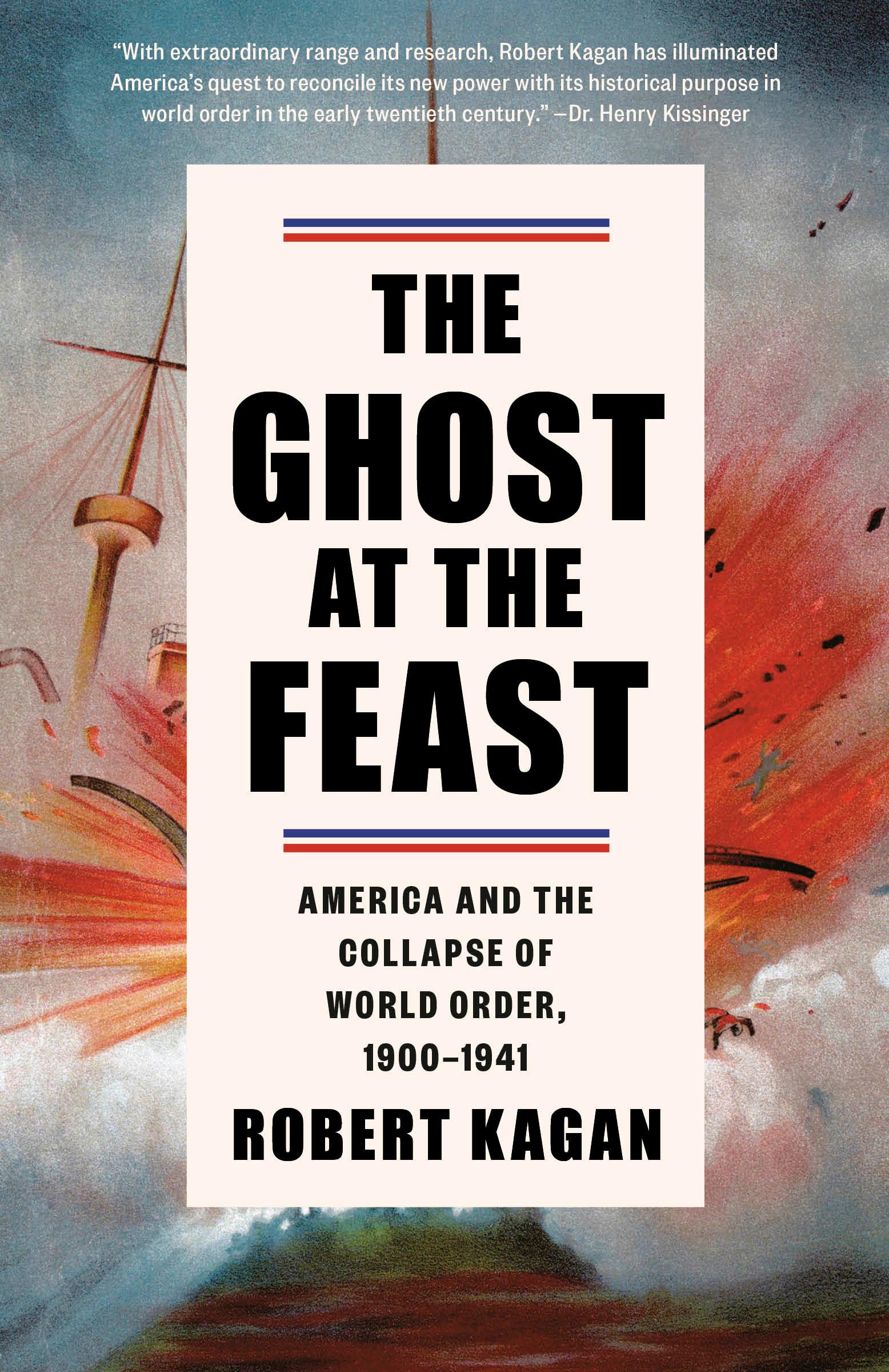 The Ghost at the Feast: America and the Collapse of World Order, 19001941 (Dangerous Nation Trilogy)