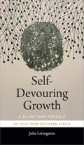 SelfDevouring Growth: A Planetary Parable as Told from Southern Africa (Critical Global Health: Evidence, Efficacy, Ethnography