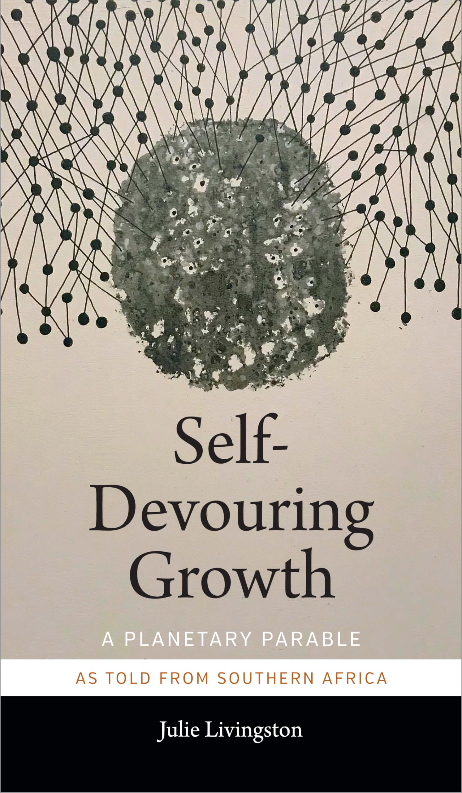 SelfDevouring Growth: A Planetary Parable as Told from Southern Africa (Critical Global Health: Evidence, Efficacy, Ethnography