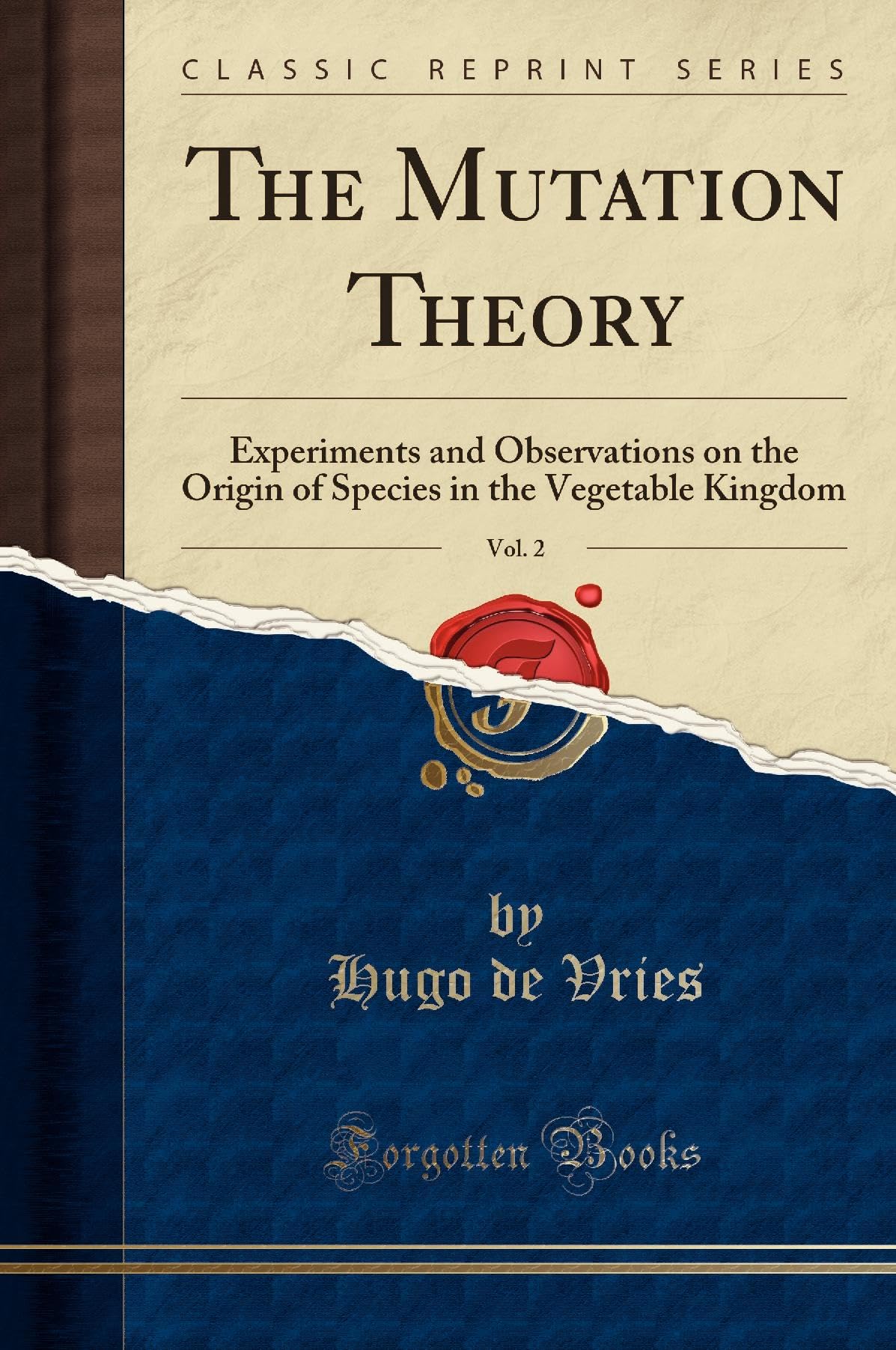 The Mutation Theory, Vol. 2: Experiments and Observations on the Origin of Species in the Vegetable Kingdom (Classic Reprint)