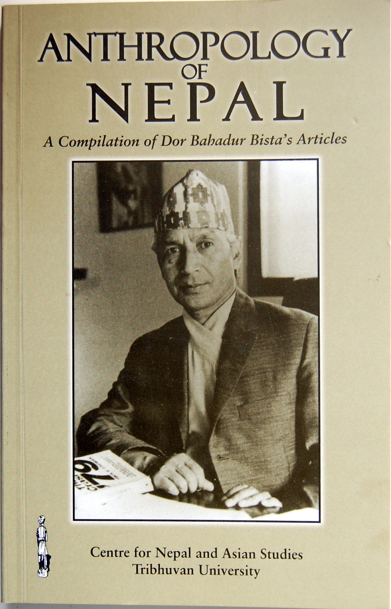 Anthropology Of Nepal A Compilation Of Dor Bahadur BistaS Articles