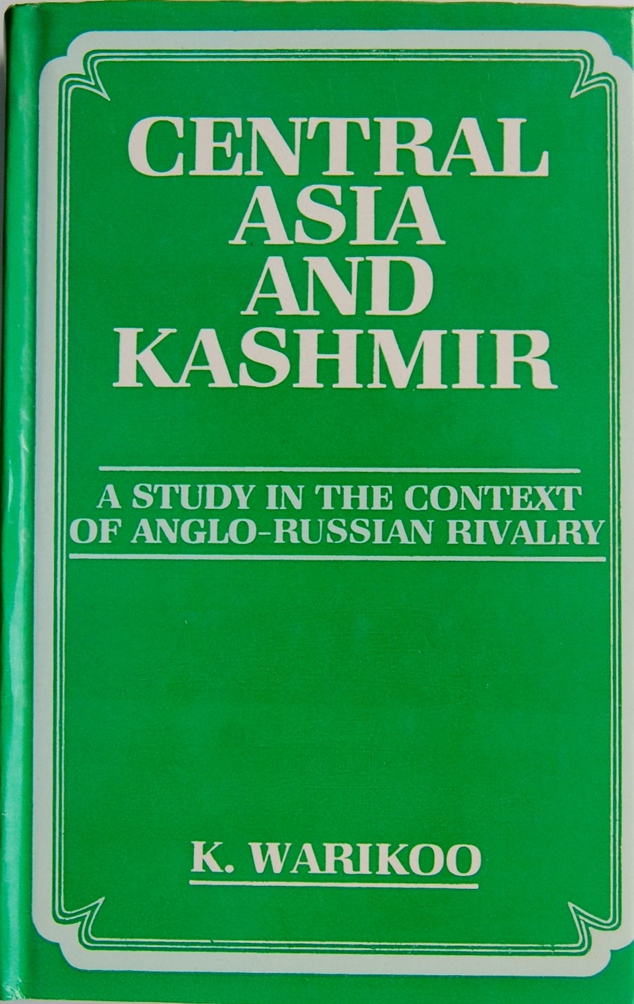 Central Asia And Kashmir: A Study In The Context Of AngloRussian Rivalry